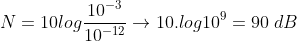 Questão sobre intensidade sonora Gif.latex?N&space;=&space;10log\frac{10^{-3}}{10^{-12}}\rightarrow&space;10